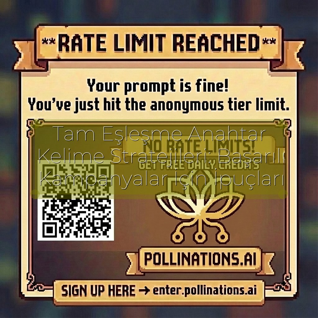 Tam Eşleşme Anahtar Kelime Stratejileri: Başarılı Kampanyalar İçin İpuçları